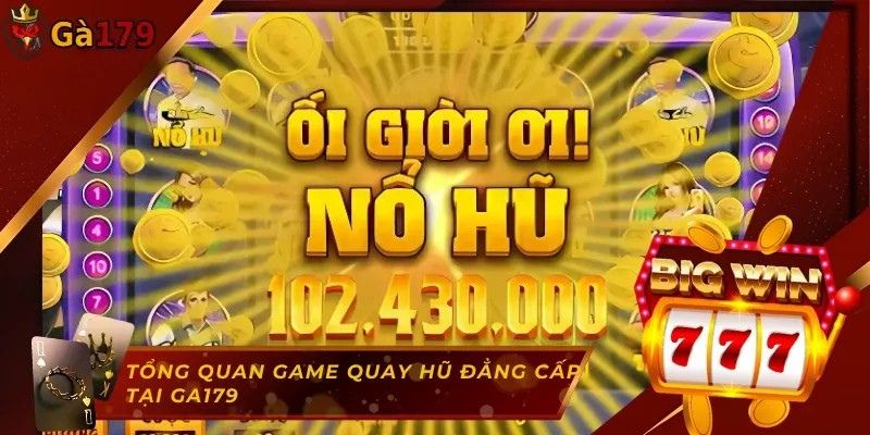 Giới thiệu chi tiết về game quay hũ đẳng cấp Ga179