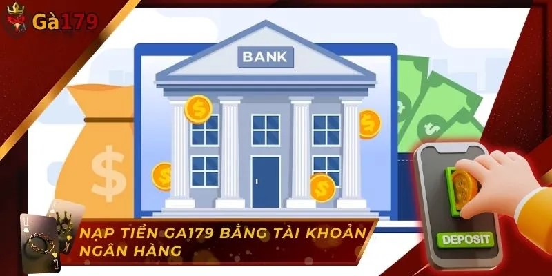 Quy trình nạp tiền Ga179 bằng ngân hàng